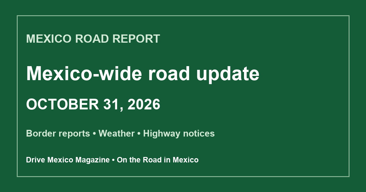 Mexico road report — October 31, 2026 (en)