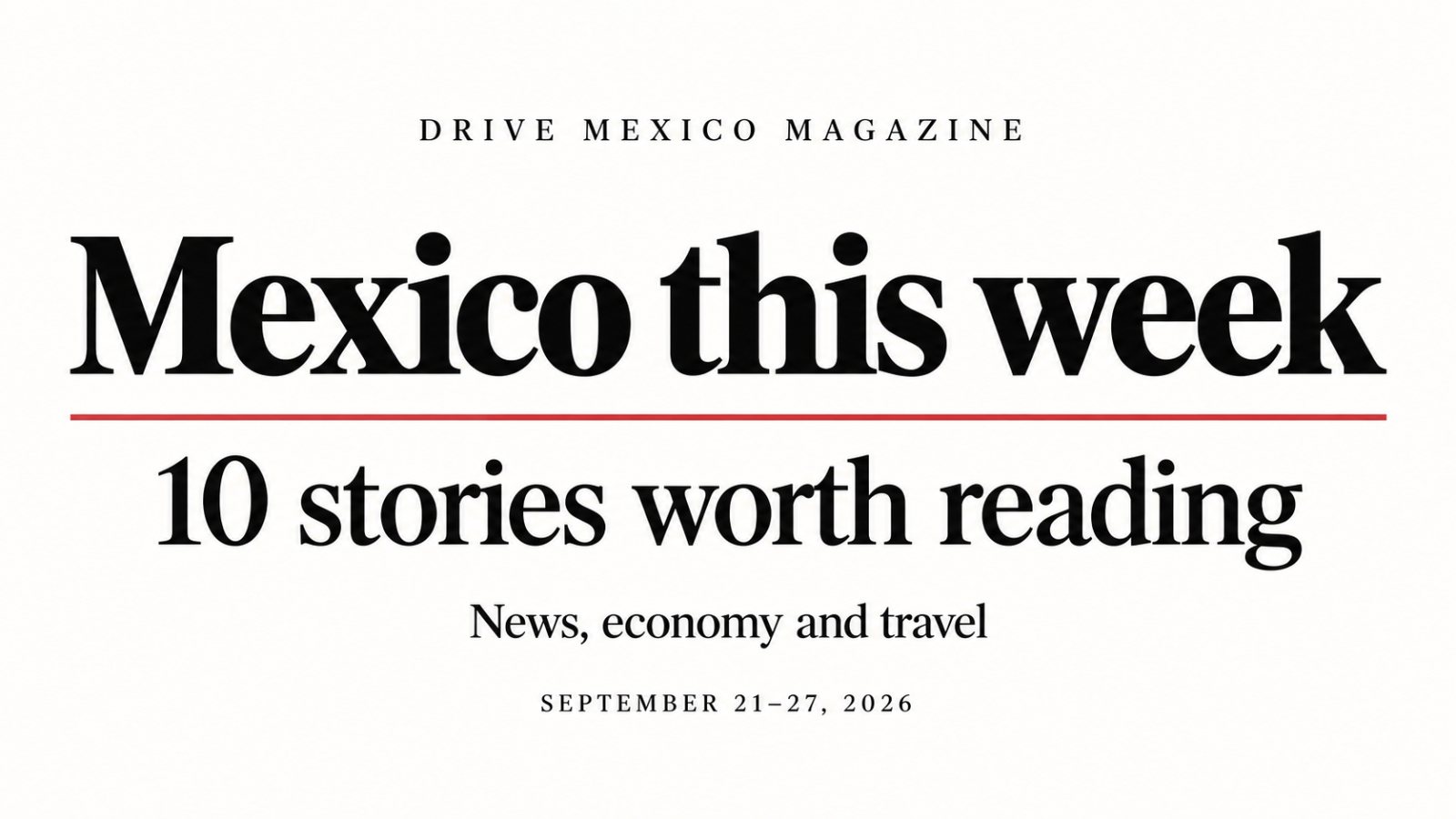 Mexico This Week: 10 Big Stories | September 21–27, 2026